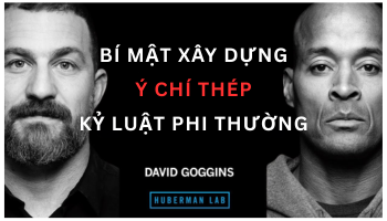 Bí Mật Xây Dựng Ý Chí Thép & Kỷ Luật Phi Thường Từ Andrew Huberman Và David Goggins